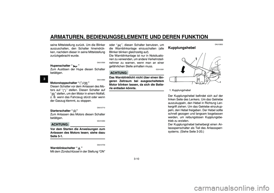 YAMAHA TDM 900 2006 Betriebsanleitungen (in German)
ARMATUREN, BEDIENUNGSELEMENTE UND DEREN FUNKTION
3-10
1
2
3
4
5
6
7
8
9
seine Mittelstellung zurück. Um die Blinker
auszuschalten, den Schalter hineindrük-
ken, nachdem dieser in seine Mittels YAMAHA TDM 900 2006 Betriebsanleitungen (in German)
ARMATUREN, BEDIENUNGSELEMENTE UND DEREN FUNKTION
3-10
1
2
3
4
5
6
7
8
9
seine Mittelstellung zurück. Um die Blinker
auszuschalten, den Schalter hineindrük-
ken, nachdem dieser in seine Mittels