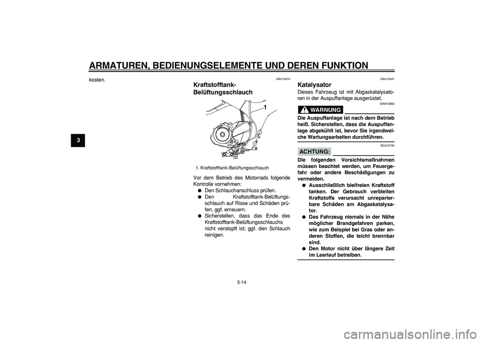 YAMAHA TDM 900 2006 Betriebsanleitungen (in German)
ARMATUREN, BEDIENUNGSELEMENTE UND DEREN FUNKTION
3-14
1
2
3
4
5
6
7
8
9
kosten.
GAU13410
Kraftstofftank-
Belüftungsschlauch
Vor dem Betrieb des Motorrads folgende
Kontrolle vornehmen:
D YAMAHA TDM 900 2006 Betriebsanleitungen (in German)
ARMATUREN, BEDIENUNGSELEMENTE UND DEREN FUNKTION
3-14
1
2
3
4
5
6
7
8
9
kosten.
GAU13410
Kraftstofftank-
Belüftungsschlauch
Vor dem Betrieb des Motorrads folgende
Kontrolle vornehmen:
D