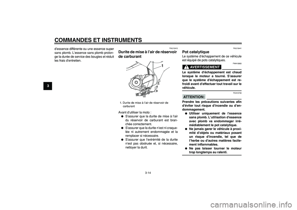 YAMAHA TDM 900 2006  Notices Demploi (in French)  
COMMANDES ET INSTRUMENTS 
3-14 
1
2
3
4
5
6
7
8
9
 
d’essence différente ou une essence super
sans plomb. L’essence sans plomb prolon-
ge la durée de service des bougies et réduit
les frais d