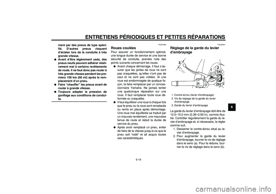 YAMAHA TDM 900 2006 Notices Demploi (in French)
ENTRETIENS PÉRIODIQUES ET PETITES RÉPARATIONS
6-19
2
3
4
5
67
8
9
ment par des pneus de type spéci-
fié. D’autres pneus risquent
d’éclater lors de la conduite à très
grande vitesse.
YAMAHA TDM 900 2006 Notices Demploi (in French)
ENTRETIENS PÉRIODIQUES ET PETITES RÉPARATIONS
6-19
2
3
4
5
67
8
9
ment par des pneus de type spéci-
fié. D’autres pneus risquent
d’éclater lors de la conduite à très
grande vitesse.