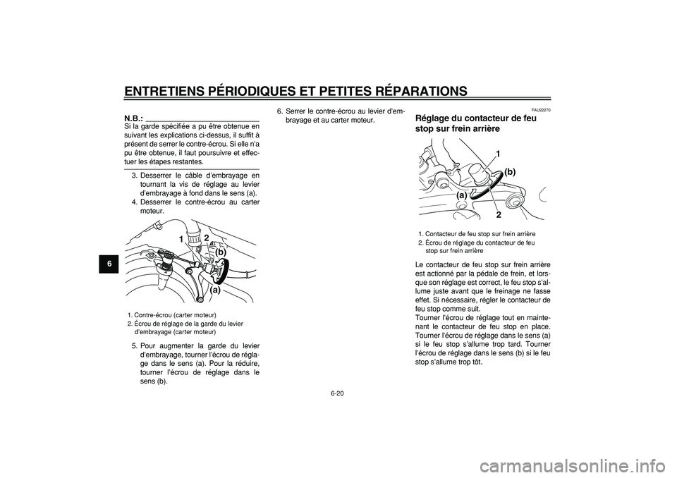YAMAHA TDM 900 2006 Notices Demploi (in French)
ENTRETIENS PÉRIODIQUES ET PETITES RÉPARATIONS
6-20
1
2
3
4
5
6
7
8
9
N.B.:
Si la garde spécifiée a pu être obtenue en
suivant les explications ci-dessus, il suffit à
présent de serrer le YAMAHA TDM 900 2006 Notices Demploi (in French)
ENTRETIENS PÉRIODIQUES ET PETITES RÉPARATIONS
6-20
1
2
3
4
5
6
7
8
9
N.B.:
Si la garde spécifiée a pu être obtenue en
suivant les explications ci-dessus, il suffit à
présent de serrer le