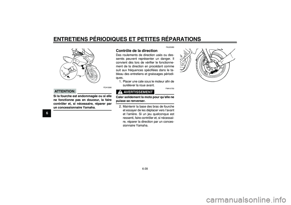 YAMAHA TDM 900 2006  Notices Demploi (in French)  
ENTRETIENS PÉRIODIQUES ET PETITES RÉPARATIONS 
6-28 
1
2
3
4
5
6
7
8
9
ATTENTION:
 
 FCA10590 
Si la fourche est endommagée ou si elle
ne fonctionne pas en douceur, la faire
contrôler et, si né