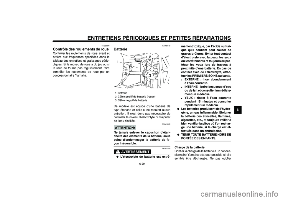 YAMAHA TDM 900 2006  Notices Demploi (in French)  
ENTRETIENS PÉRIODIQUES ET PETITES RÉPARATIONS 
6-29 
2
3
4
5
67
8
9
 
FAU23290 
Contrôle des roulements de roue  
Contrôler les roulements de roue avant et
arrière aux fréquences spécifiées 