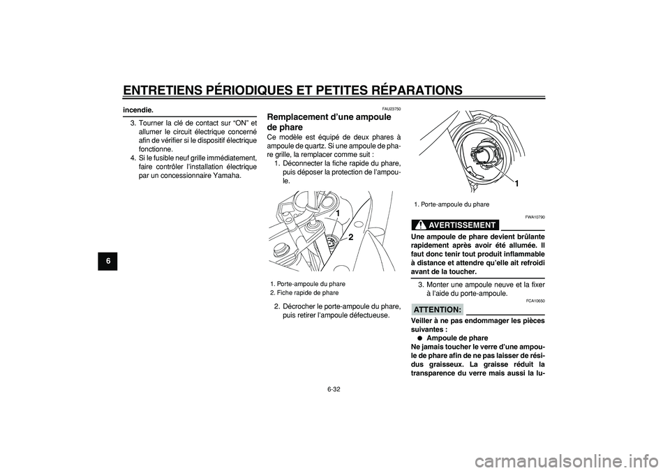 YAMAHA TDM 900 2006  Notices Demploi (in French)  
ENTRETIENS PÉRIODIQUES ET PETITES RÉPARATIONS 
6-32 
1
2
3
4
5
6
7
8
9
 
incendie. 
3. Tourner la clé de contact sur “ON” et
allumer le circuit électrique concerné
afin de vérifier si le d
