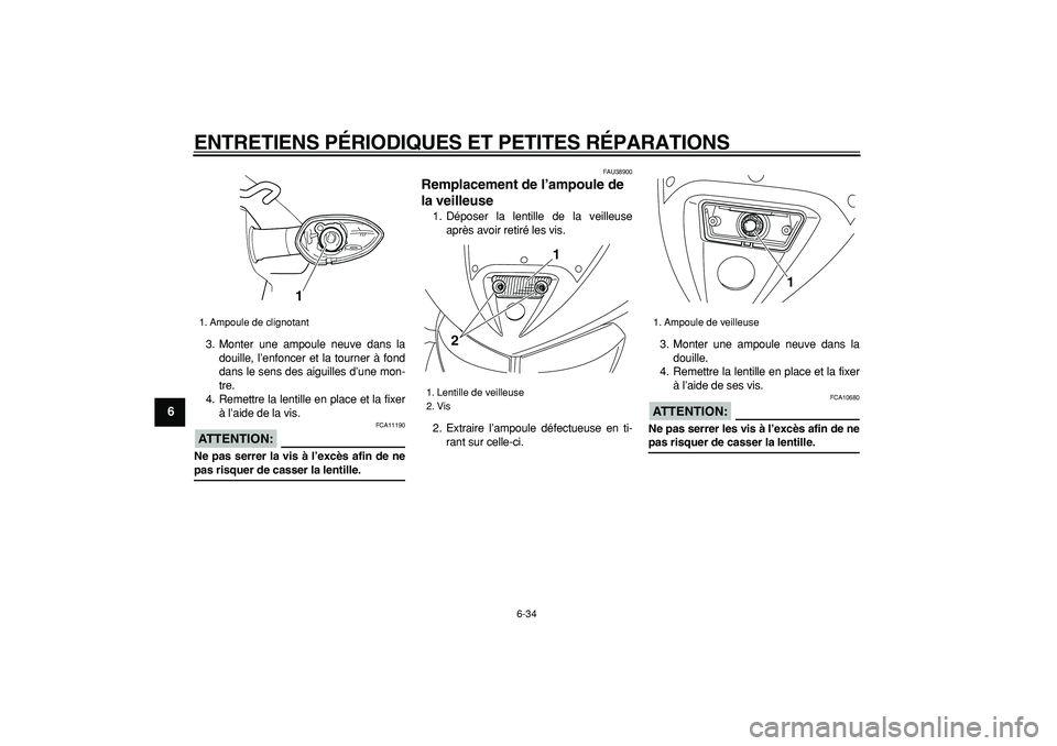 YAMAHA TDM 900 2006  Notices Demploi (in French)  
ENTRETIENS PÉRIODIQUES ET PETITES RÉPARATIONS 
6-34 
1
2
3
4
5
6
7
8
9
 
3. Monter une ampoule neuve dans la
douille, l’enfoncer et la tourner à fond
dans le sens des aiguilles d’une mon-
tre