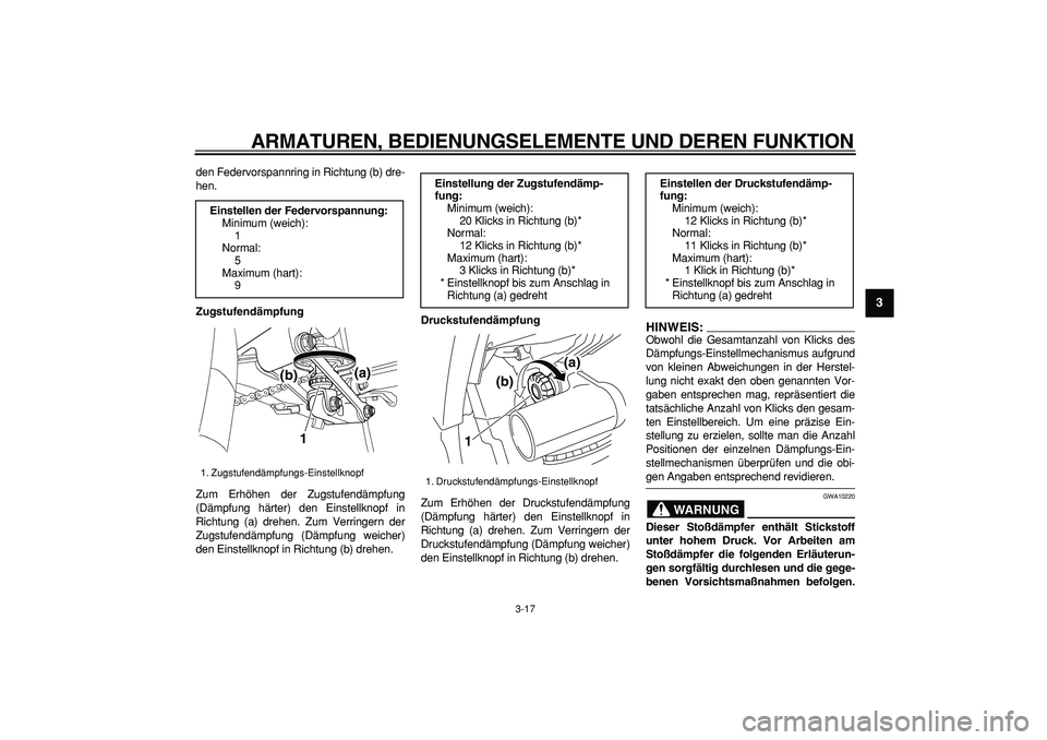 YAMAHA TDM 900 2005 Betriebsanleitungen (in German)
ARMATUREN, BEDIENUNGSELEMENTE UND DEREN FUNKTION
3-17
2
34
5
6
7
8
9
den Federvorspannring in Richtung (b) dre-
hen.
Zugstufendämpfung
Zum Erhöhen der Zugstufendämpfung
(Dämpfung härter) YAMAHA TDM 900 2005 Betriebsanleitungen (in German)
ARMATUREN, BEDIENUNGSELEMENTE UND DEREN FUNKTION
3-17
2
34
5
6
7
8
9
den Federvorspannring in Richtung (b) dre-
hen.
Zugstufendämpfung
Zum Erhöhen der Zugstufendämpfung
(Dämpfung härter)