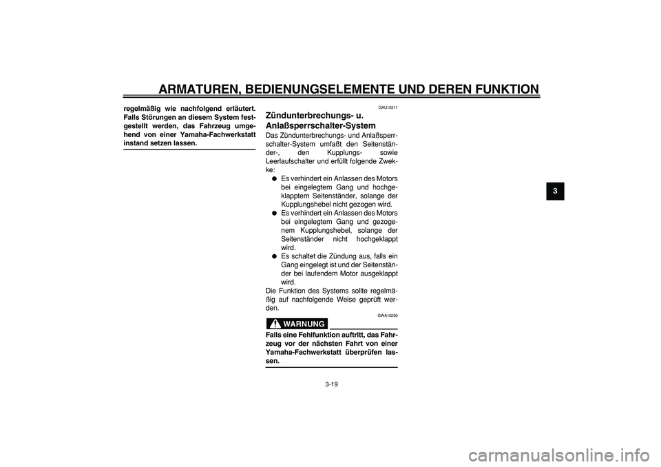 YAMAHA TDM 900 2005 Betriebsanleitungen (in German)
ARMATUREN, BEDIENUNGSELEMENTE UND DEREN FUNKTION
3-19
2
34
5
6
7
8
9
regelmäßig wie nachfolgend erläutert.
Falls Störungen an diesem System fest-
gestellt werden, das Fahrzeug umge-
hend von YAMAHA TDM 900 2005 Betriebsanleitungen (in German)
ARMATUREN, BEDIENUNGSELEMENTE UND DEREN FUNKTION
3-19
2
34
5
6
7
8
9
regelmäßig wie nachfolgend erläutert.
Falls Störungen an diesem System fest-
gestellt werden, das Fahrzeug umge-
hend von