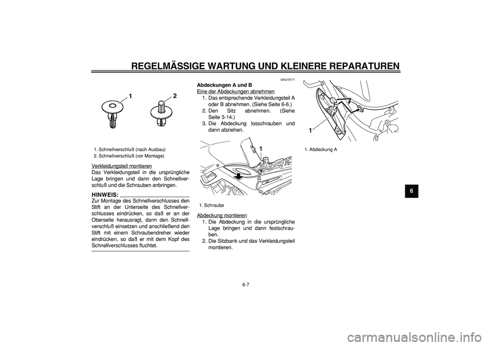 YAMAHA TDM 900 2005 Betriebsanleitungen (in German)
REGELMÄSSIGE WARTUNG UND KLEINERE REPARATUREN
6-7
2
3
4
5
67
8
9
Verkleidungsteil montieren
Das Verkleidungsteil in die ursprüngliche
Lage bringen und dann den Schnellver-
schluß und die Schr YAMAHA TDM 900 2005 Betriebsanleitungen (in German)
REGELMÄSSIGE WARTUNG UND KLEINERE REPARATUREN
6-7
2
3
4
5
67
8
9
Verkleidungsteil montieren
Das Verkleidungsteil in die ursprüngliche
Lage bringen und dann den Schnellver-
schluß und die Schr