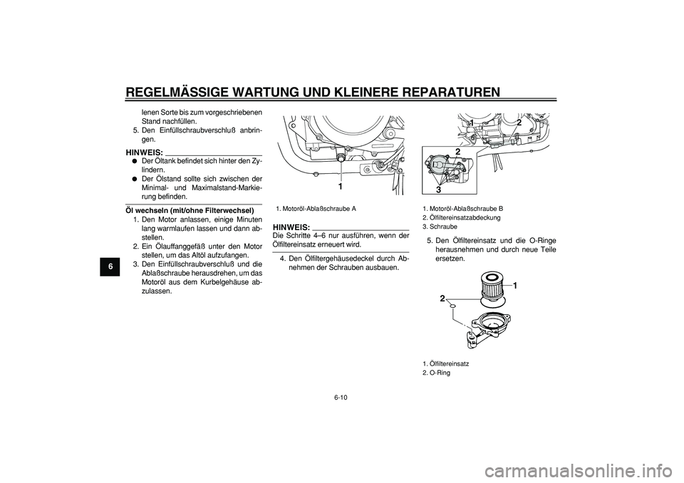 YAMAHA TDM 900 2005 Betriebsanleitungen (in German)
REGELMÄSSIGE WARTUNG UND KLEINERE REPARATUREN
6-10
1
2
3
4
5
6
7
8
9
lenen Sorte bis zum vorgeschriebenen
Stand nachfüllen.
5. Den Einfüllschraubverschluß anbrin-
gen.
HINWEIS:
Der Ölt YAMAHA TDM 900 2005 Betriebsanleitungen (in German)
REGELMÄSSIGE WARTUNG UND KLEINERE REPARATUREN
6-10
1
2
3
4
5
6
7
8
9
lenen Sorte bis zum vorgeschriebenen
Stand nachfüllen.
5. Den Einfüllschraubverschluß anbrin-
gen.
HINWEIS:
Der Ölt