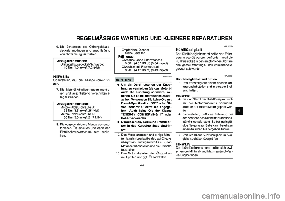 YAMAHA TDM 900 2005 Betriebsanleitungen (in German)
REGELMÄSSIGE WARTUNG UND KLEINERE REPARATUREN
6-11
2
3
4
5
67
8
9
6. Die Schrauben des Ölfiltergehäuse-
deckels anbringen und anschließend
vorschriftsmäßig festziehen.
HINWEIS:
Sicherste YAMAHA TDM 900 2005 Betriebsanleitungen (in German)
REGELMÄSSIGE WARTUNG UND KLEINERE REPARATUREN
6-11
2
3
4
5
67
8
9
6. Die Schrauben des Ölfiltergehäuse-
deckels anbringen und anschließend
vorschriftsmäßig festziehen.
HINWEIS:
Sicherste