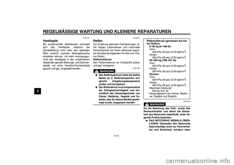 YAMAHA TDM 900 2005 Betriebsanleitungen (in German)
REGELMÄSSIGE WARTUNG UND KLEINERE REPARATUREN
6-16
1
2
3
4
5
6
7
8
9
GAU21401
Ventilspiel
Mit zunehmender Betriebszeit verändert
sich das Ventilspiel, wodurch die
Zylinderfüllung nicht meh YAMAHA TDM 900 2005 Betriebsanleitungen (in German)
REGELMÄSSIGE WARTUNG UND KLEINERE REPARATUREN
6-16
1
2
3
4
5
6
7
8
9
GAU21401
Ventilspiel
Mit zunehmender Betriebszeit verändert
sich das Ventilspiel, wodurch die
Zylinderfüllung nicht meh