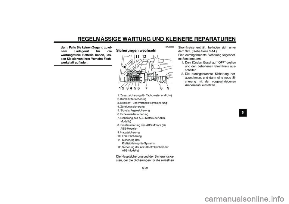 YAMAHA TDM 900 2005 Betriebsanleitungen (in German)
REGELMÄSSIGE WARTUNG UND KLEINERE REPARATUREN
6-29
2
3
4
5
67
8
9
dern. Falls Sie keinen Zugang zu ei-
nem Ladegerät für die
wartungsfreie Batterie haben, las-
sen Sie sie von Ihrer Yamaha-Fa YAMAHA TDM 900 2005 Betriebsanleitungen (in German)
REGELMÄSSIGE WARTUNG UND KLEINERE REPARATUREN
6-29
2
3
4
5
67
8
9
dern. Falls Sie keinen Zugang zu ei-
nem Ladegerät für die
wartungsfreie Batterie haben, las-
sen Sie sie von Ihrer Yamaha-Fa