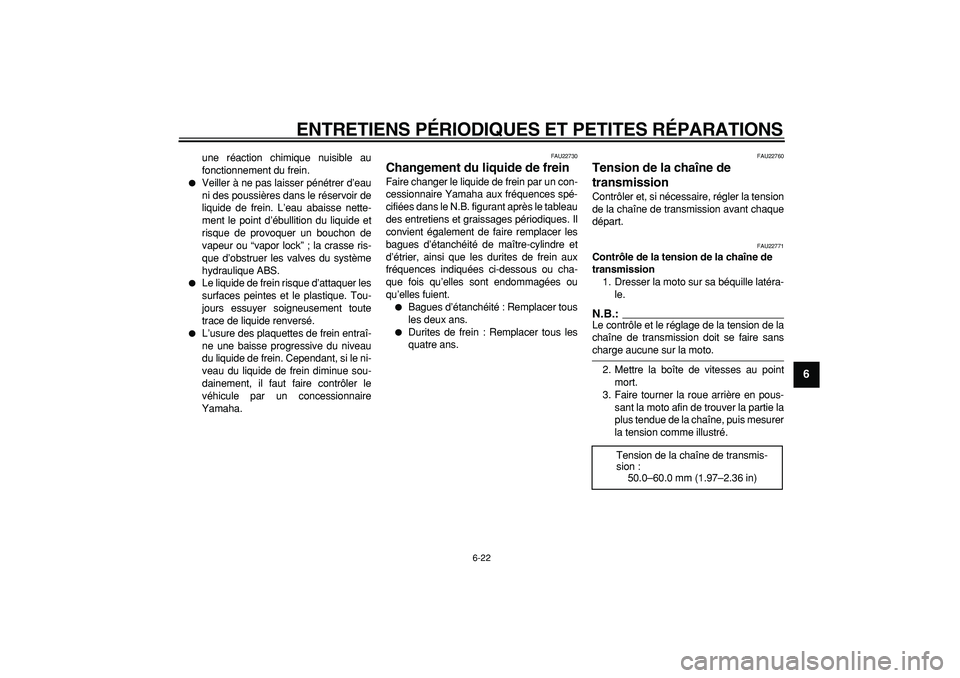 YAMAHA TDM 900 2005 Notices Demploi (in French)
ENTRETIENS PÉRIODIQUES ET PETITES RÉPARATIONS
6-22
2
3
4
5
67
8
9
une réaction chimique nuisible au
fonctionnement du frein.
Veiller à ne pas laisser pénétrer d’eau
ni des poussière YAMAHA TDM 900 2005 Notices Demploi (in French)
ENTRETIENS PÉRIODIQUES ET PETITES RÉPARATIONS
6-22
2
3
4
5
67
8
9
une réaction chimique nuisible au
fonctionnement du frein.
Veiller à ne pas laisser pénétrer d’eau
ni des poussière