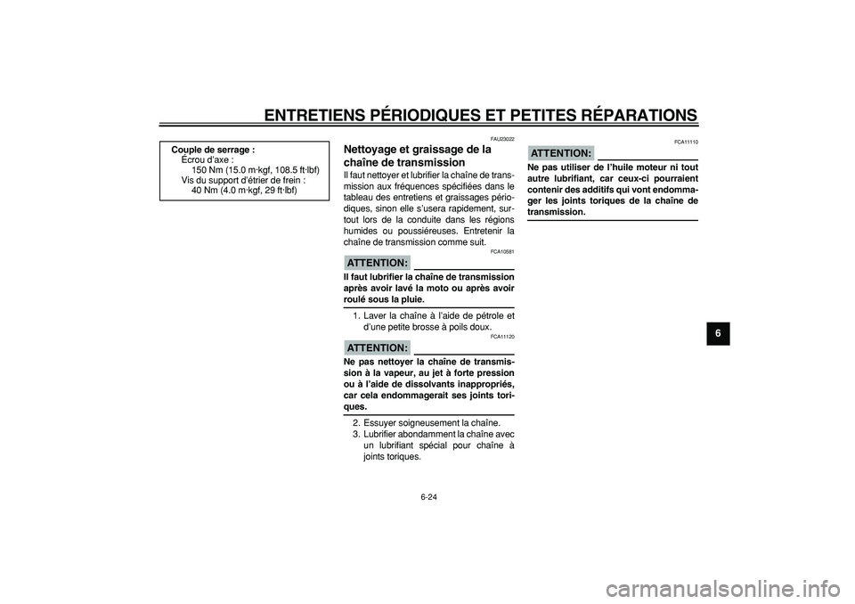 YAMAHA TDM 900 2005 Notices Demploi (in French)
ENTRETIENS PÉRIODIQUES ET PETITES RÉPARATIONS
6-24
2
3
4
5
67
8
9
FAU23022
Nettoyage et graissage de la
chaîne de transmission
Il faut nettoyer et lubrifier la chaîne de trans-
mission a YAMAHA TDM 900 2005 Notices Demploi (in French)
ENTRETIENS PÉRIODIQUES ET PETITES RÉPARATIONS
6-24
2
3
4
5
67
8
9
FAU23022
Nettoyage et graissage de la
chaîne de transmission
Il faut nettoyer et lubrifier la chaîne de trans-
mission a