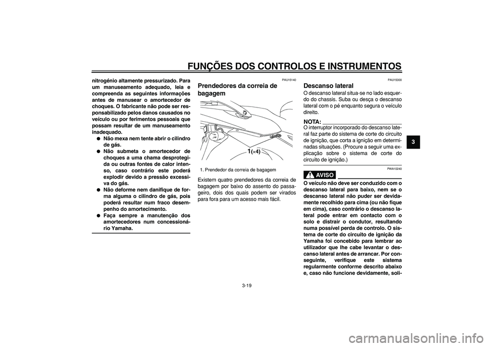 YAMAHA TDM 900 2005 Manual de utilização (in Portuguese)
FUNÇÕES DOS CONTROLOS E INSTRUMENTOS
3-19
2
34
5
6
7
8
9
nitrogénio altamente pressurizado. Para
um manuseamento adequado, leia e
compreenda as seguintes informações
antes de manusear o amo YAMAHA TDM 900 2005 Manual de utilização (in Portuguese)
FUNÇÕES DOS CONTROLOS E INSTRUMENTOS
3-19
2
34
5
6
7
8
9
nitrogénio altamente pressurizado. Para
um manuseamento adequado, leia e
compreenda as seguintes informações
antes de manusear o amo