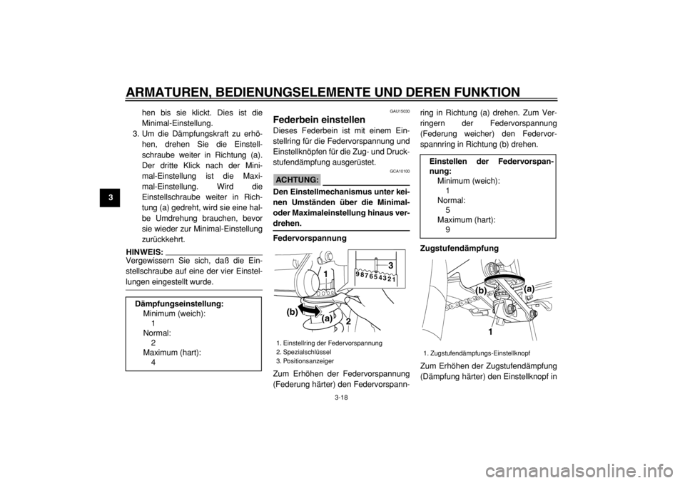 YAMAHA TDM 900 2004 Betriebsanleitungen (in German)
ARMATUREN, BEDIENUNGSELEMENTE UND DEREN FUNKTION
3-18
1
2
3
4
5
6
7
8
9
hen bis sie klickt. Dies ist die
Minimal-Einstellung.
3. Um die Dämpfungskraft zu erhö-
hen, drehen Sie die Einstell-
sch YAMAHA TDM 900 2004 Betriebsanleitungen (in German)
ARMATUREN, BEDIENUNGSELEMENTE UND DEREN FUNKTION
3-18
1
2
3
4
5
6
7
8
9
hen bis sie klickt. Dies ist die
Minimal-Einstellung.
3. Um die Dämpfungskraft zu erhö-
hen, drehen Sie die Einstell-
sch