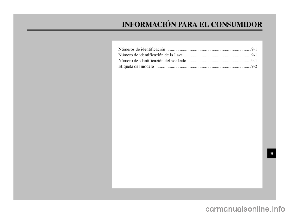 YAMAHA TDM 900 2003  Manuale de Empleo (in Spanish) INFORMACIÓN PARA EL CONSUMIDOR
Números de identificación .............................................................................9-1
Número de identificación de la llave  ...................