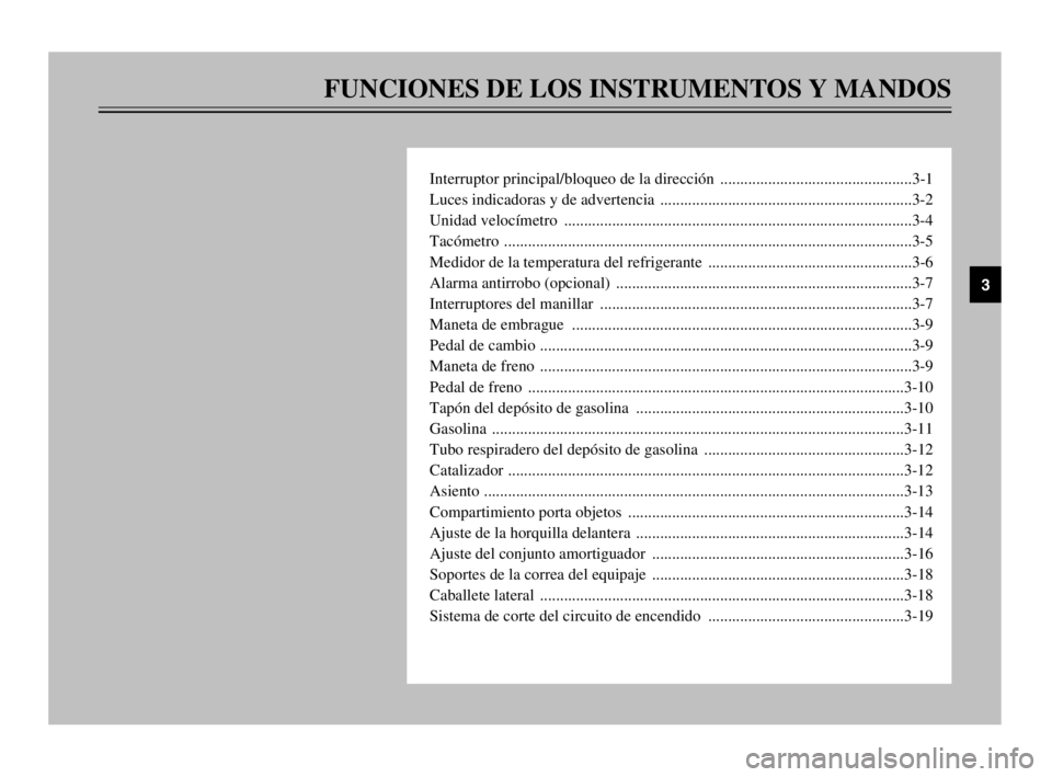 YAMAHA TDM 900 2003 Manuale de Empleo (in Spanish) FUNCIONES DE LOS INSTRUMENTOS Y MANDOS
Interruptor principal/bloqueo de la dirección ................................................3-1
Luces indicadoras y de advertencia ......................... YAMAHA TDM 900 2003 Manuale de Empleo (in Spanish) FUNCIONES DE LOS INSTRUMENTOS Y MANDOS
Interruptor principal/bloqueo de la dirección ................................................3-1
Luces indicadoras y de advertencia .........................