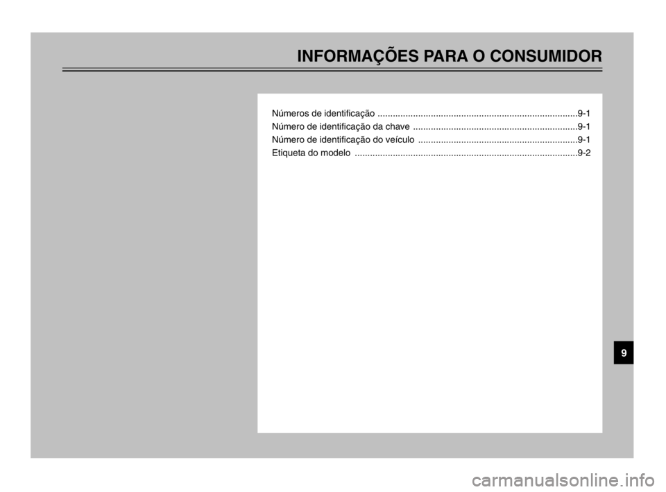 YAMAHA TDM 900 2003  Manual de utilização (in Portuguese) INFORMAÇÕES PARA O CONSUMIDOR
Números de identificação ...............................................................................9-1
Número de identificação da chave  ....................