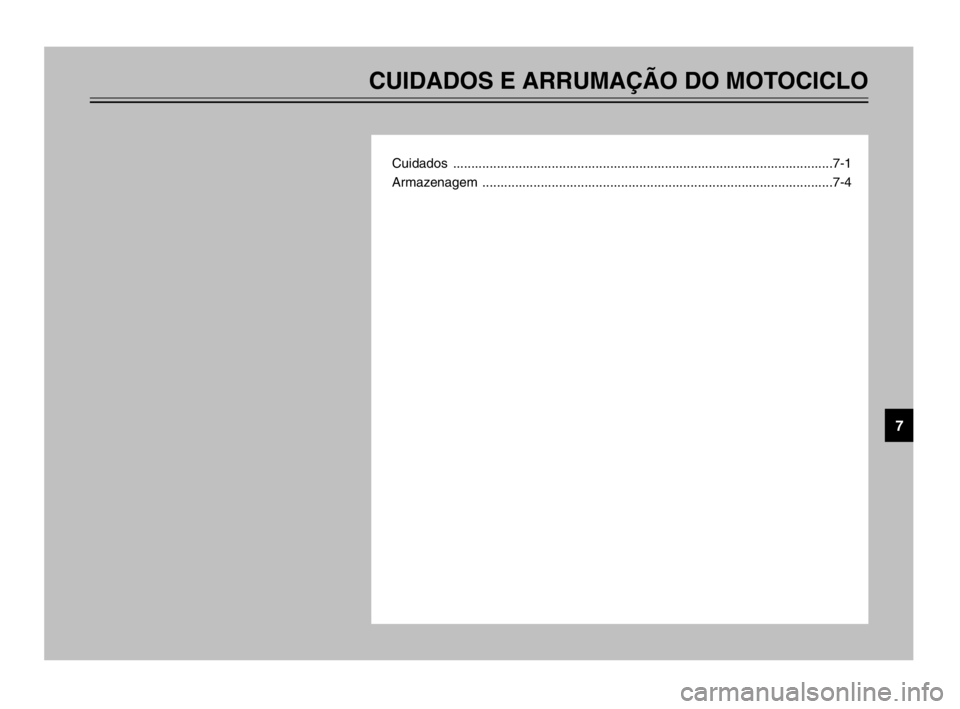 YAMAHA TDM 900 2003  Manual de utilização (in Portuguese) CUIDADOS E ARRUMAÇÃO DO MOTOCICLO
Cuidados ........................................................................................................7-1
Armazenagem ...................................