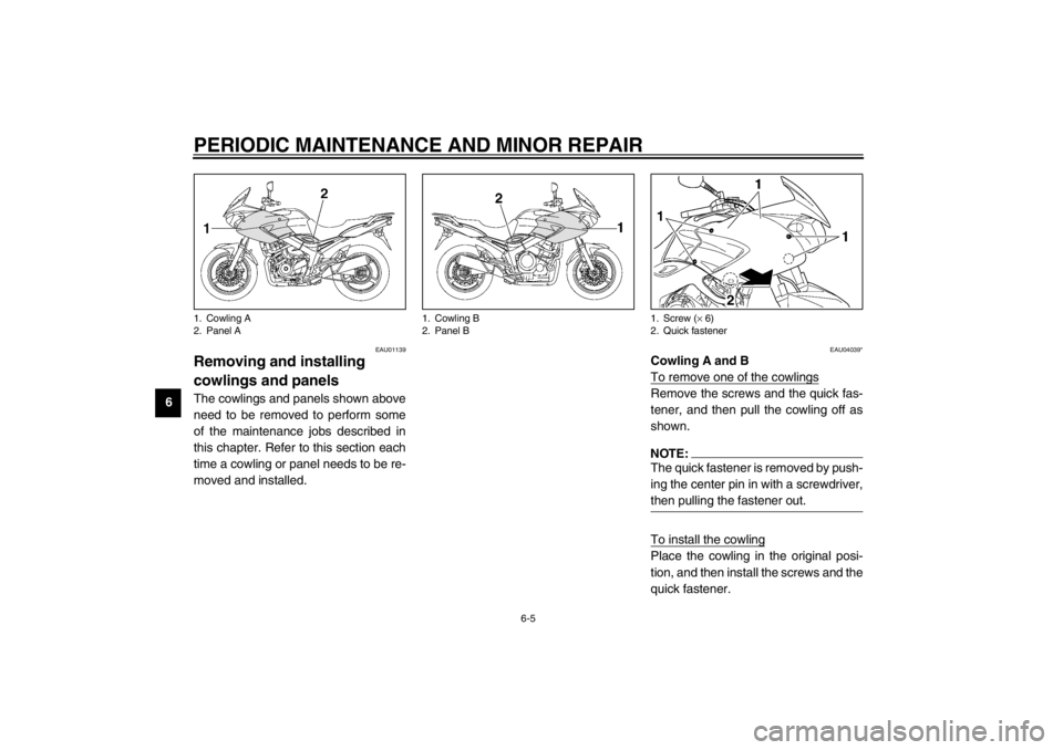 YAMAHA TDM 900 2002  Owners Manual PERIODIC MAINTENANCE AND MINOR REPAIR
6-5
6
EAU01139
Removing and installing 
cowlings and panels The cowlings and panels shown above
need to be removed to perform some
of the maintenance jobs describ