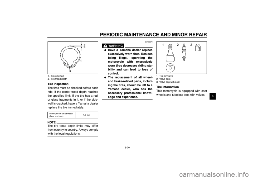 YAMAHA TDM 900 2002  Owners Manual PERIODIC MAINTENANCE AND MINOR REPAIR
6-20
6 Tire inspection
The tires must be checked before each
ride. If the center tread depth reaches
the specified limit, if the tire has a nail
or glass fragment