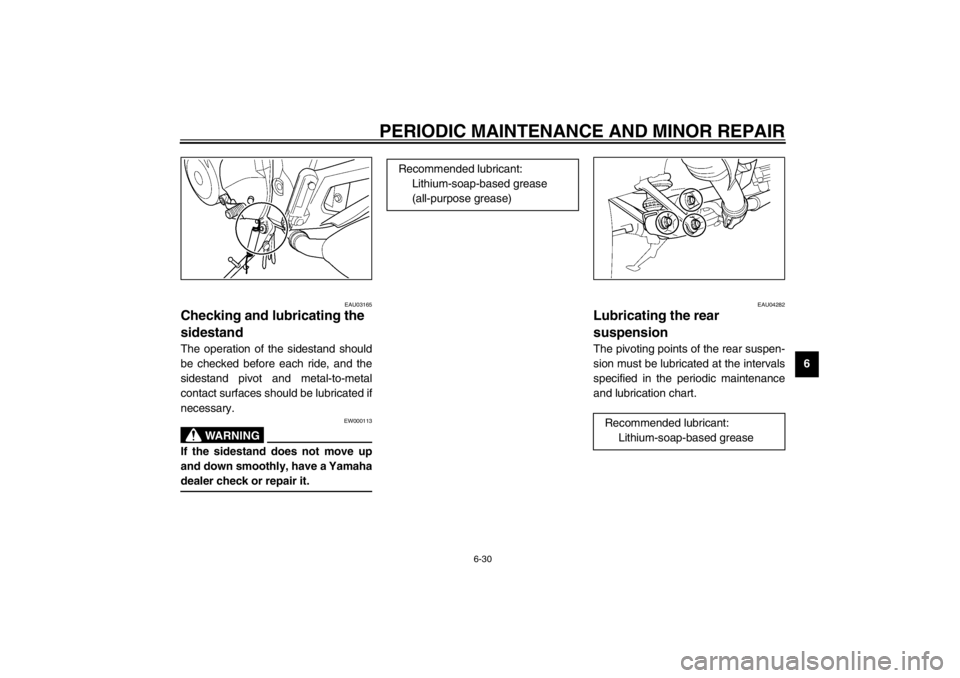 YAMAHA TDM 900 2002  Owners Manual PERIODIC MAINTENANCE AND MINOR REPAIR
6-30
6
EAU03165
Checking and lubricating the 
sidestand The operation of the sidestand should
be checked before each ride, and the
sidestand pivot and metal-to-me