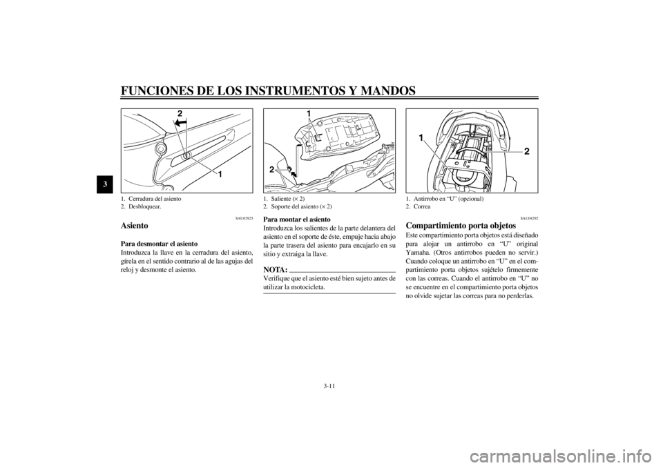 YAMAHA TDM 900 2002 Manuale de Empleo (in Spanish) FUNCIONES DE LOS INSTRUMENTOS Y MANDOS
3-11
3
SAU02925
Asiento Para desmontar el asiento
Introduzca la llave en la cerradura del asiento,
gírela en el sentido contrario al de las agujas del
reloj y d YAMAHA TDM 900 2002 Manuale de Empleo (in Spanish) FUNCIONES DE LOS INSTRUMENTOS Y MANDOS
3-11
3
SAU02925
Asiento Para desmontar el asiento
Introduzca la llave en la cerradura del asiento,
gírela en el sentido contrario al de las agujas del
reloj y d