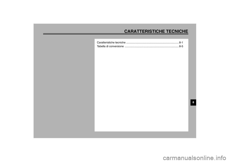 YAMAHA TDM 900 2002  Manuale duso (in Italian) CARATTERISTICHE TECNICHE
8
Caratteristiche tecniche ..................................................................... 8-1
Tabella di conversione  ..................................................
