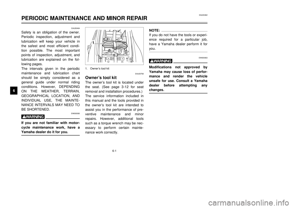 YAMAHA TDR 125 2002 Owners Manual 6-1
EAU00462
PERIODIC MAINTENANCE AND MINOR REPAIR
6
EAU00464
Safety is an obligation of the owner.
Periodic inspection, adjustment and
lubrication will keep your vehicle in
the safest and most effici YAMAHA TDR 125 2002 Owners Manual 6-1
EAU00462
PERIODIC MAINTENANCE AND MINOR REPAIR
6
EAU00464
Safety is an obligation of the owner.
Periodic inspection, adjustment and
lubrication will keep your vehicle in
the safest and most effici