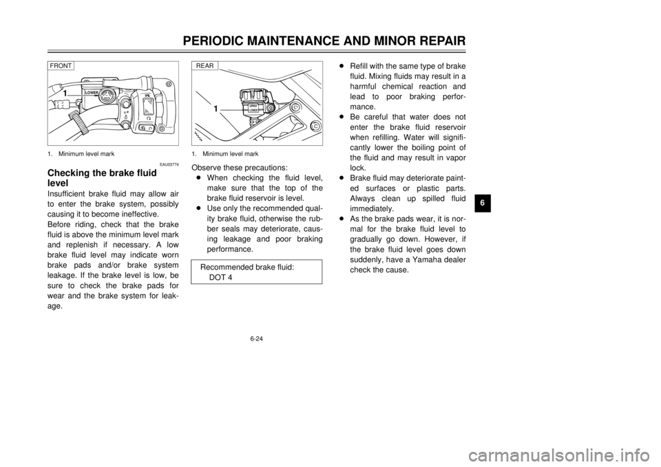 YAMAHA TDR 125 2001 Owners Manual 6-24
PERIODIC MAINTENANCE AND MINOR REPAIR
1
2
3
4
56
7
8
9
EAU03774
Checking the brake fluid
levelInsufficient brake fluid may allow air
to enter the brake system, possibly
causing it to become ineff YAMAHA TDR 125 2001 Owners Manual 6-24
PERIODIC MAINTENANCE AND MINOR REPAIR
1
2
3
4
56
7
8
9
EAU03774
Checking the brake fluid
levelInsufficient brake fluid may allow air
to enter the brake system, possibly
causing it to become ineff