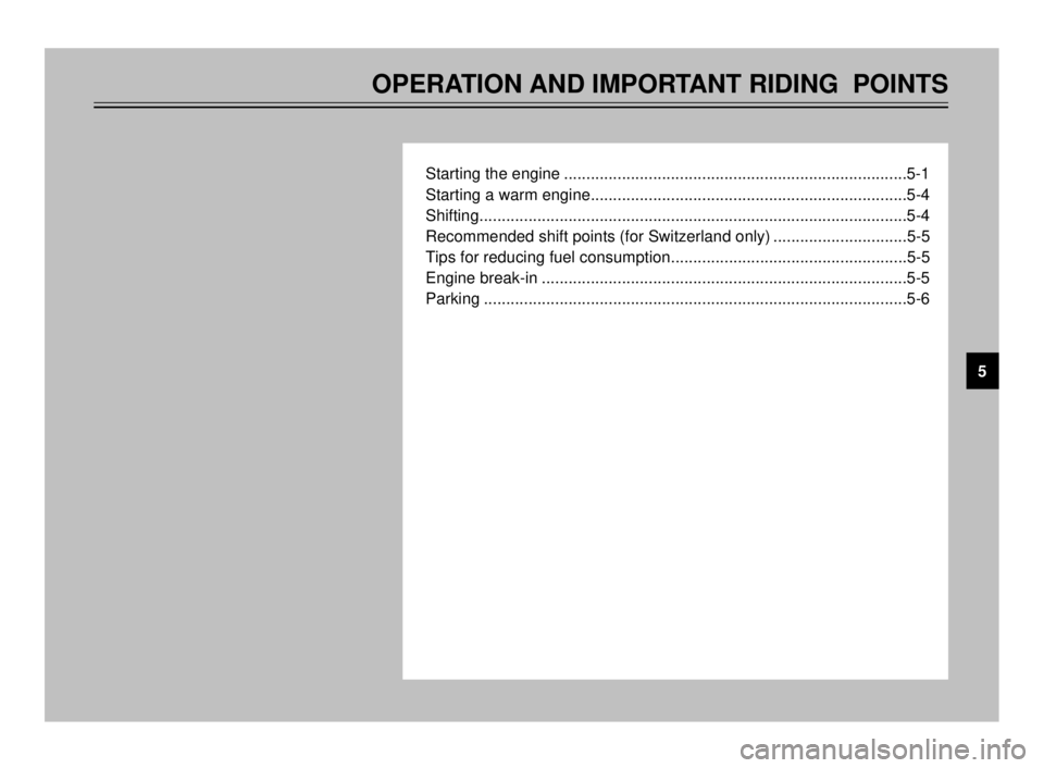 YAMAHA TDR 125 2000  Owners Manual OPERATION AND IMPORTANT RIDING  POINTS
Starting the engine .............................................................................5-1
Starting a warm engine......................................
