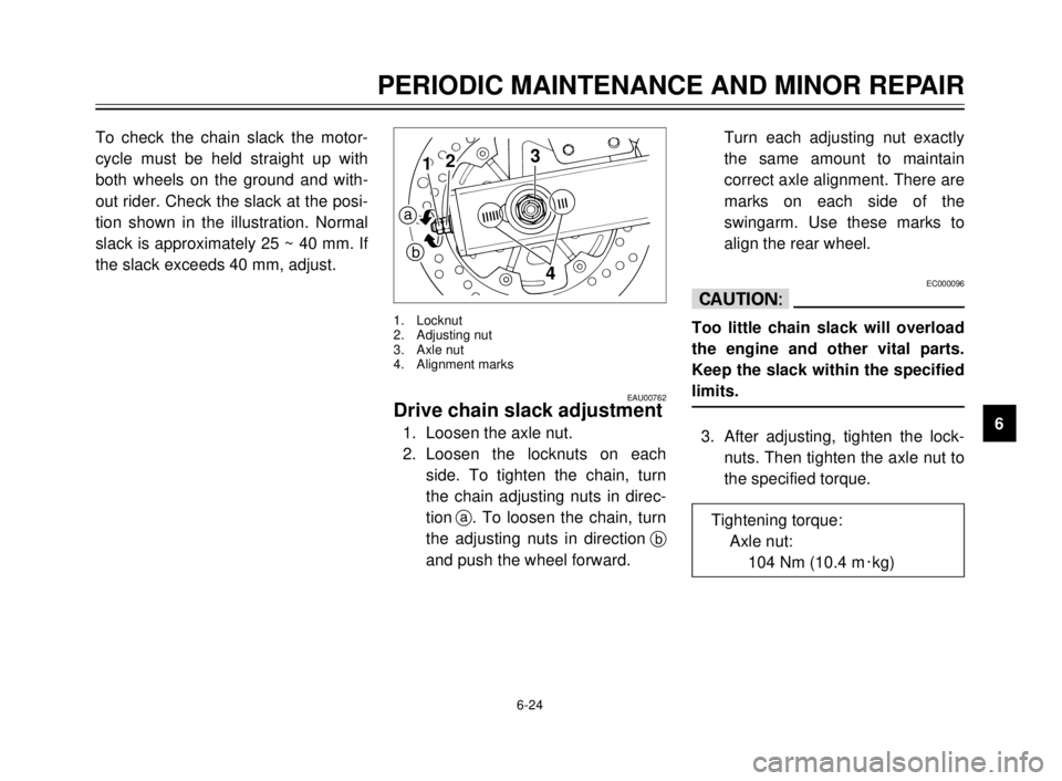 YAMAHA TDR 125 2000 Owners Manual 6-24
PERIODIC MAINTENANCE AND MINOR REPAIR
1
2
3
4
5
6
7
8
9 To check the chain slack the motor-
cycle must be held straight up with
both wheels on the ground and with-
out rider. Check the slack at t YAMAHA TDR 125 2000 Owners Manual 6-24
PERIODIC MAINTENANCE AND MINOR REPAIR
1
2
3
4
5
6
7
8
9 To check the chain slack the motor-
cycle must be held straight up with
both wheels on the ground and with-
out rider. Check the slack at t