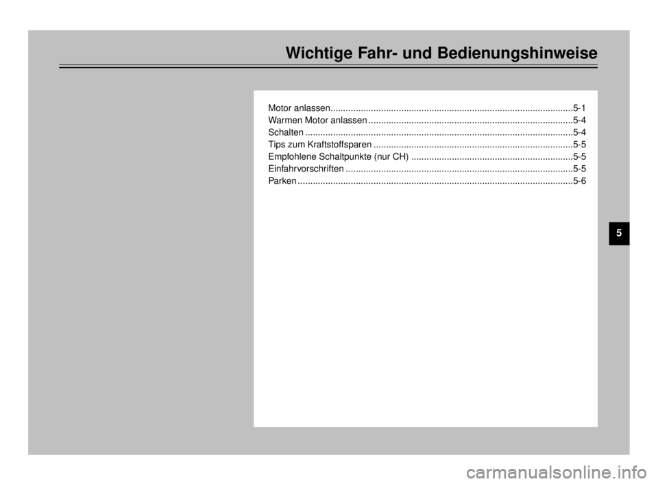 YAMAHA TDR 125 2000  Betriebsanleitungen (in German) 1
2
3
4
6
7
8
9
Wichtige Fahr- und Bedienungshinweise
5
Motor anlassen................................................................................................5-1
Warmen Motor anlassen ........