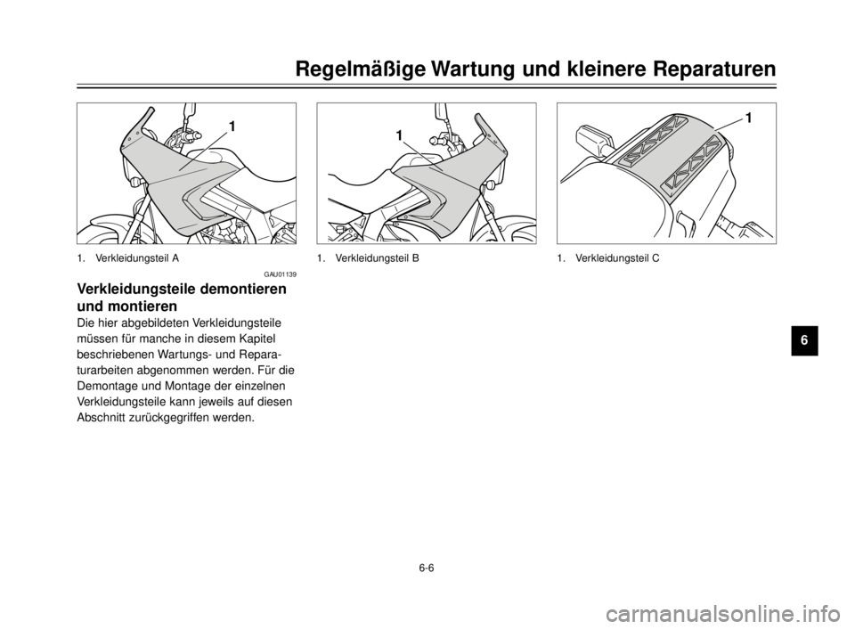 YAMAHA TDR 125 2000  Betriebsanleitungen (in German) 6-6
Regelmäßige Wartung und kleinere Reparaturen
1
2
3
4
5
6
7
8
9
1
1. Verkleidungsteil B
1
1. Verkleidungsteil C
1
1. Verkleidungsteil A
GAU01139
Verkleidungsteile demontieren
und montieren
Die hi