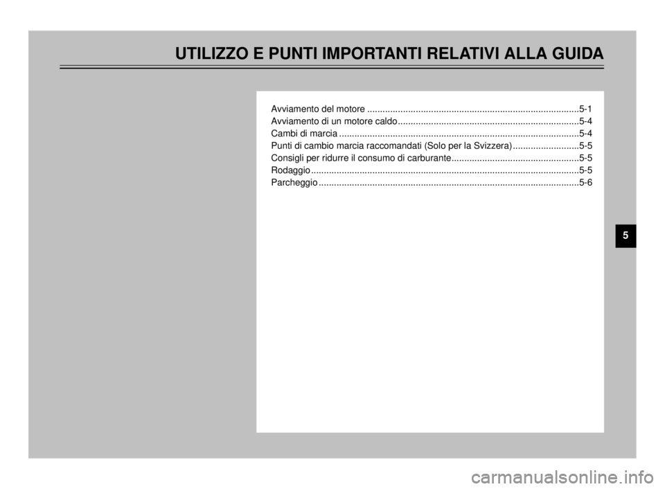 YAMAHA TDR 125 2000  Manuale duso (in Italian) UTILIZZO E PUNTI IMPORTANTI RELATIVI ALLA GUIDA
Avviamento del motore ...................................................................................5-1
Avviamento di un motore caldo .............