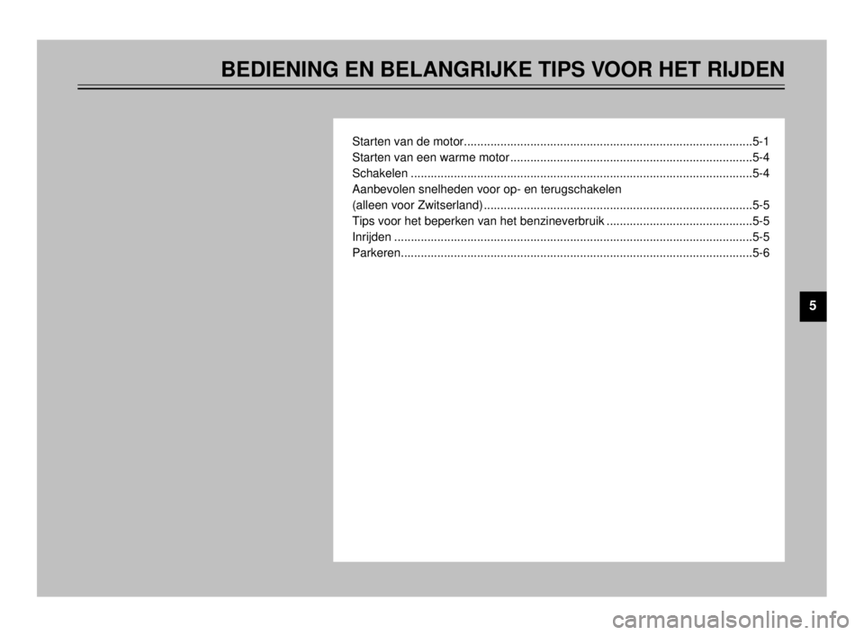 YAMAHA TDR 125 2000  Instructieboekje (in Dutch) BEDIENING EN BELANGRIJKE TIPS VOOR HET RIJDEN
Starten van de motor.......................................................................................5-1
Starten van een warme motor ...............