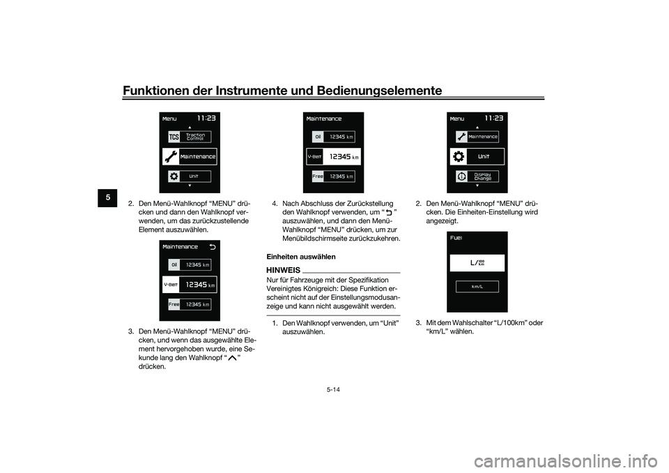 YAMAHA TMAX 2021  Betriebsanleitungen (in German) Funktionen der Instru mente un d Be dienun gselemente
5-14
5
2. Den Menü-Wahlknopf “MENU” drü-
cken und dann den Wahlknopf ver-
wenden, um das zurückzustellende 
Element auszuwählen.
3. Den Me