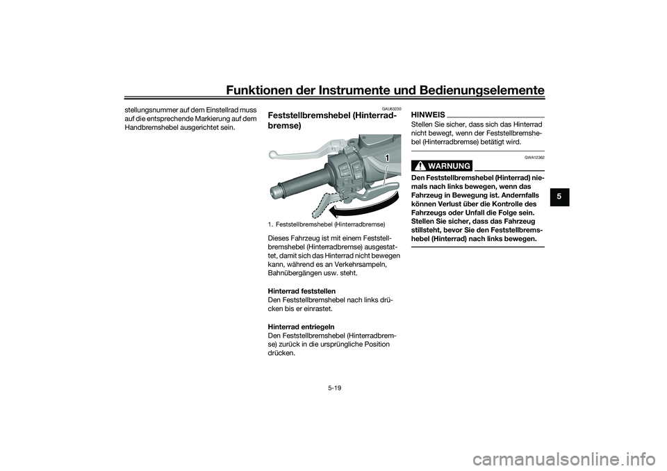 YAMAHA TMAX 2021 Betriebsanleitungen (in German) Funktionen der Instru mente un d Be dienun gselemente
5-19
5
stellungsnummer auf de m Einstellrad muss
auf die entsprechende Markierung auf dem
Handbremshebel ausgerichtet sein.
GAU63230
Feststell b YAMAHA TMAX 2021 Betriebsanleitungen (in German) Funktionen der Instru mente un d Be dienun gselemente
5-19
5
stellungsnummer auf de m Einstellrad muss
auf die entsprechende Markierung auf dem
Handbremshebel ausgerichtet sein.
GAU63230
Feststell b