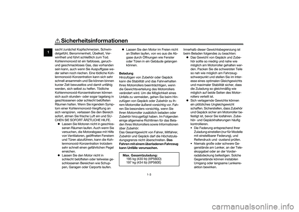 YAMAHA TMAX 2020 Betriebsanleitungen (in German) Sicherheitsinformationen
1-3
1
sacht zunächst Kopfschmerzen, Schwin-
delgefühl, Benommenheit, Übelkeit, Ver-
wirrtheit und führt schließlich zum Tod.
Kohlenmonoxid ist ein farbloses, geruch-
und YAMAHA TMAX 2020 Betriebsanleitungen (in German) Sicherheitsinformationen
1-3
1
sacht zunächst Kopfschmerzen, Schwin-
delgefühl, Benommenheit, Übelkeit, Ver-
wirrtheit und führt schließlich zum Tod.
Kohlenmonoxid ist ein farbloses, geruch-
und