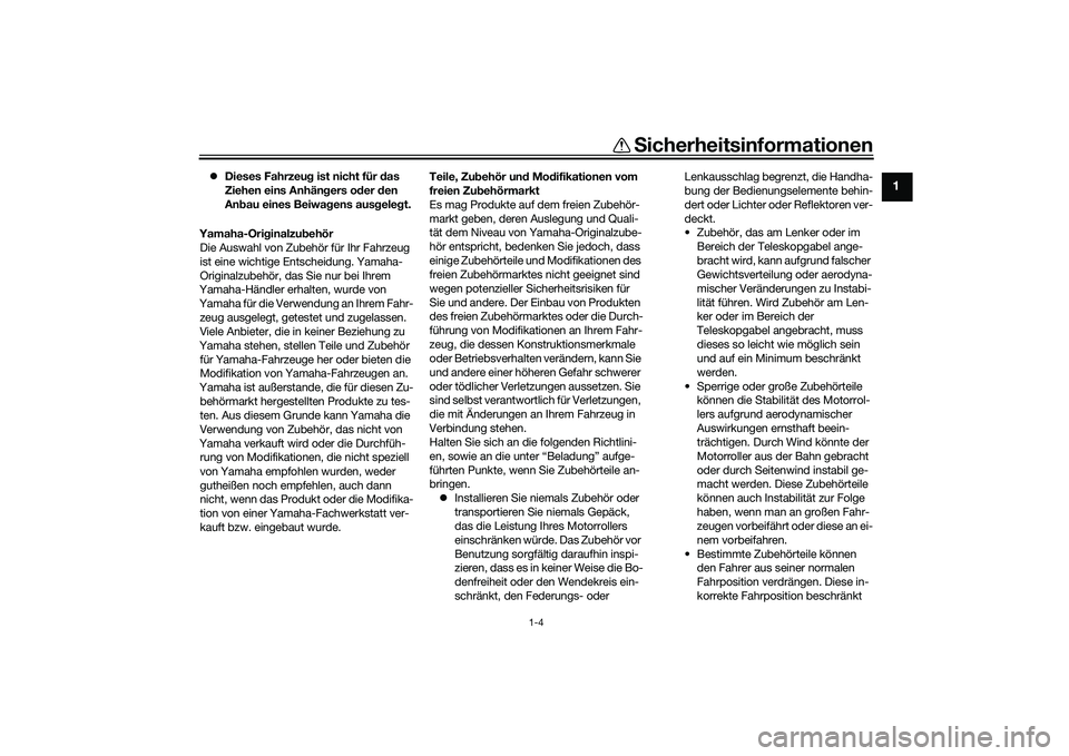 YAMAHA TMAX 2020 Betriebsanleitungen (in German) Sicherheitsinformationen
1-4
1
Dieses Fahrzeu g ist nicht für d as
Ziehen eins Anhän gers o der den
An bau eines Beiwag ens ausgeleg t.
Yamaha-Ori ginalzu behör
Die Auswahl von Zubehör für YAMAHA TMAX 2020 Betriebsanleitungen (in German) Sicherheitsinformationen
1-4
1
Dieses Fahrzeu g ist nicht für d as
Ziehen eins Anhän gers o der den
An bau eines Beiwag ens ausgeleg t.
Yamaha-Ori ginalzu behör
Die Auswahl von Zubehör für