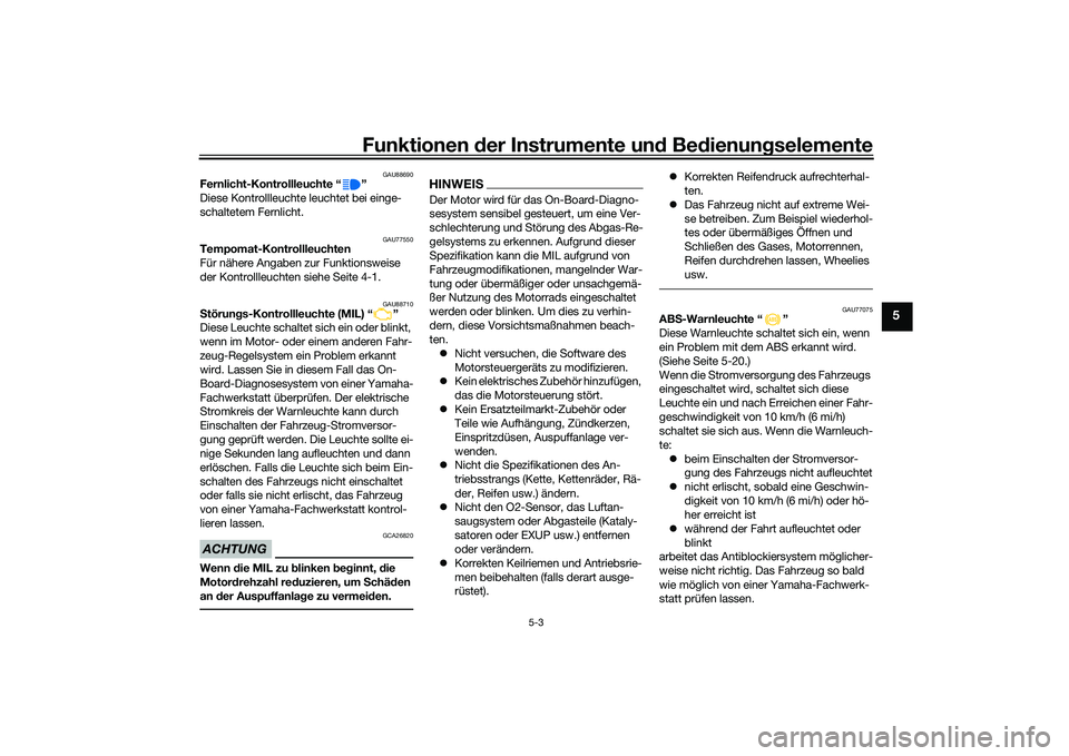 YAMAHA TMAX 2020 Betriebsanleitungen (in German) Funktionen der Instru mente un d Be dienun gselemente
5-3
5
GAU88690
Fernlicht-Kontrollleuchte “ ”
Diese Kontrollleuchte leuchtet bei einge-
schaltetem Fernlicht.
GAU77550
Tempomat-Kontrollleuchte YAMAHA TMAX 2020 Betriebsanleitungen (in German) Funktionen der Instru mente un d Be dienun gselemente
5-3
5
GAU88690
Fernlicht-Kontrollleuchte “ ”
Diese Kontrollleuchte leuchtet bei einge-
schaltetem Fernlicht.
GAU77550
Tempomat-Kontrollleuchte