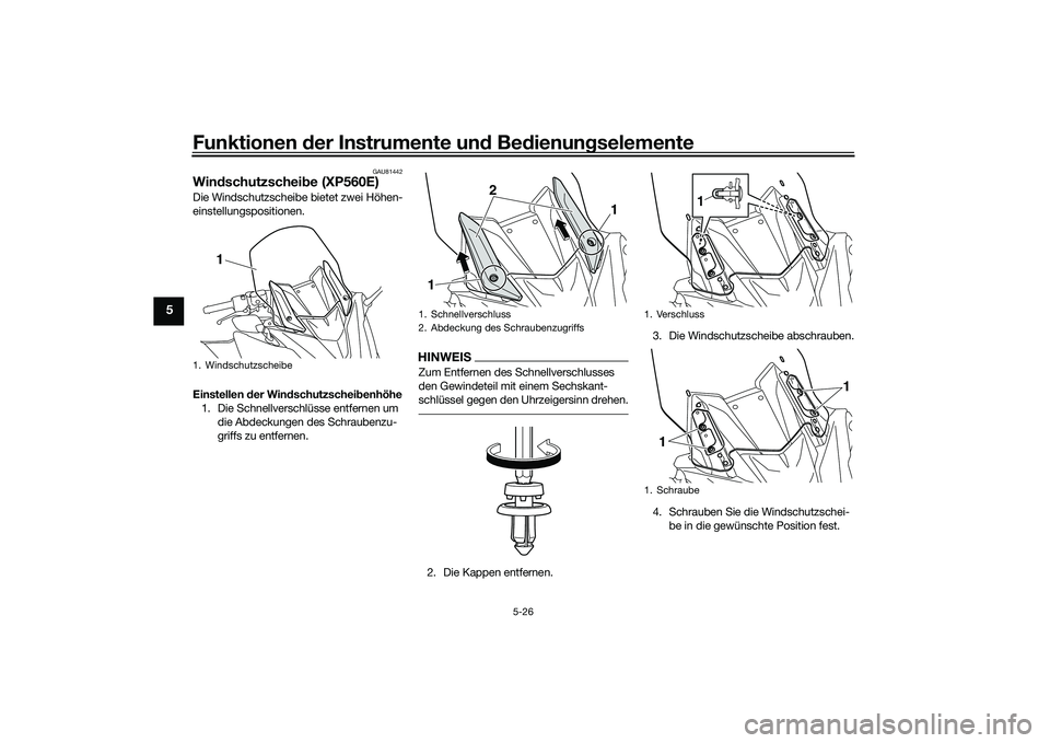 YAMAHA TMAX 2020  Betriebsanleitungen (in German) Funktionen der Instru mente un d Be dienun gselemente
5-26
5
GAU81442
Win dschutzschei be (XP560E)Die Windschutzscheibe bietet zwei Höhen-
einstellungspositionen.
Einstellen  der Win dschutzschei ben