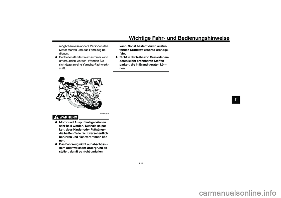 YAMAHA TMAX 2020  Betriebsanleitungen (in German) Wichtige Fahr- un d Be dienun gshinweise
7-5
7
möglicherweise andere Personen den 
Motor starten und das Fahrzeug be-
dienen.
 Der Seitenständer-Warnsummer kann 
unterbunden werden. Wenden Sie 
s