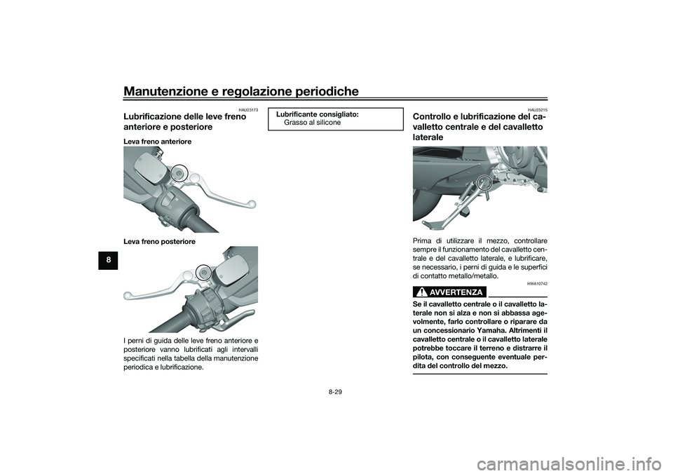 YAMAHA TMAX 2020  Manuale duso (in Italian) Manutenzione e regolazione perio diche
8-29
8
HAU23173
Lubrificazione  delle leve freno 
anteriore e posterioreLeva freno anteriore
Leva freno posteriore
I perni di guida delle leve freno anteriore e
