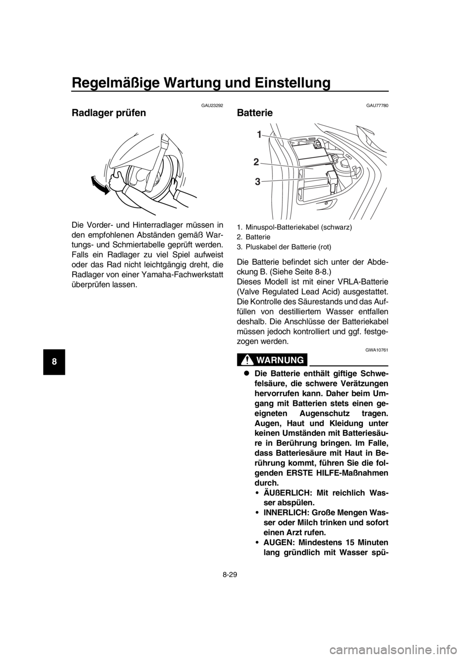YAMAHA TMAX 2019  Betriebsanleitungen (in German) Regelmäßige Wartung und Einstellung
8-29
1
2
3
4
5
6
7
8
9
10
11
12
13
14
GAU23292
Radlager prüfen
Die Vorder- und Hinterradlager müssen in
den empfohlenen Abständen gemäß War-
tungs- und Schmi