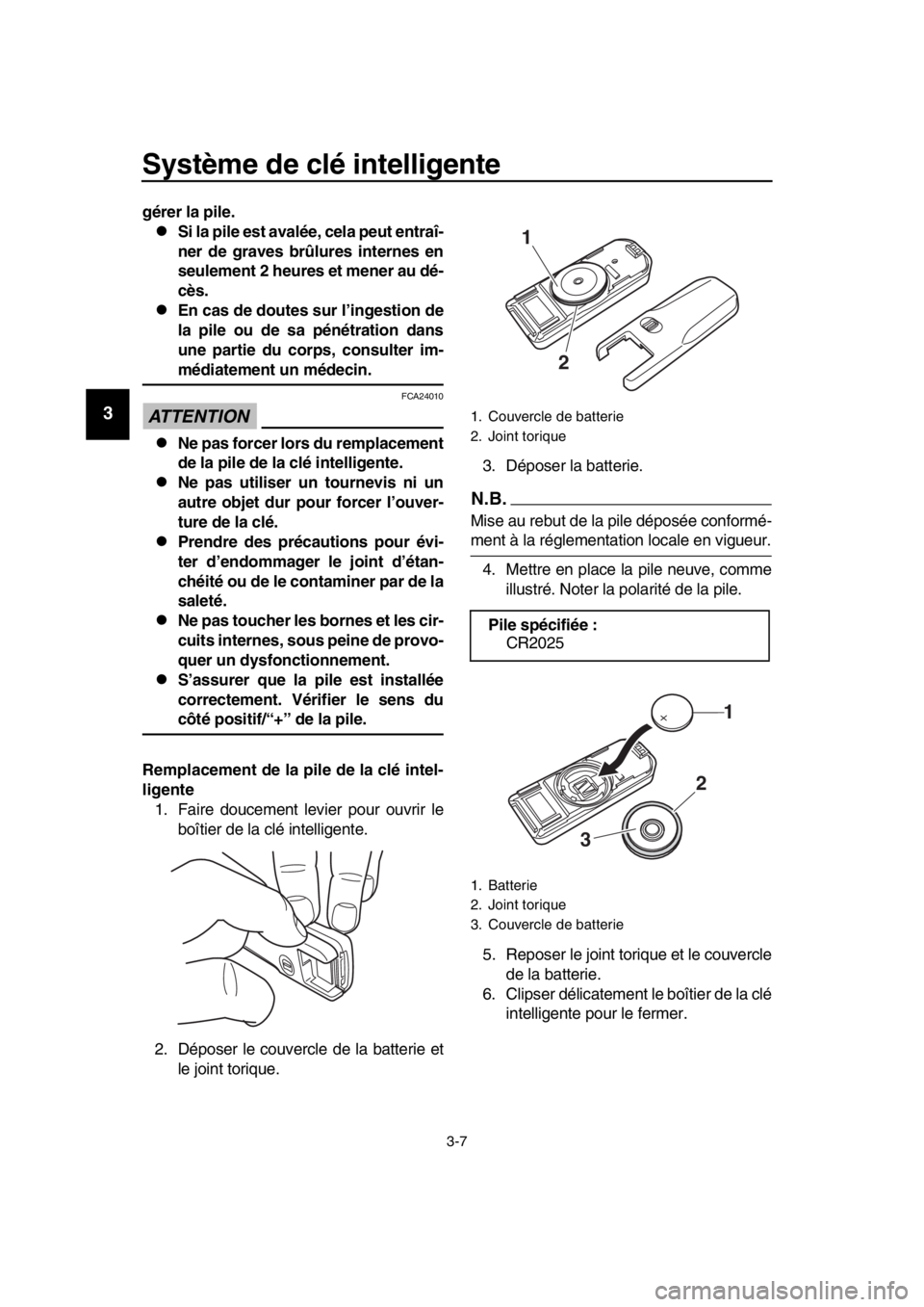YAMAHA TMAX 2019  Notices Demploi (in French) Système de clé intelligente
3-7
1
2
3
4
5
6
7
8
9
10
11
12
13
14
gérer la pile.
Si la pile est avalée, cela peut entraî-
ner de graves brûl ures internes en
seulement 2 heures et mener au dé