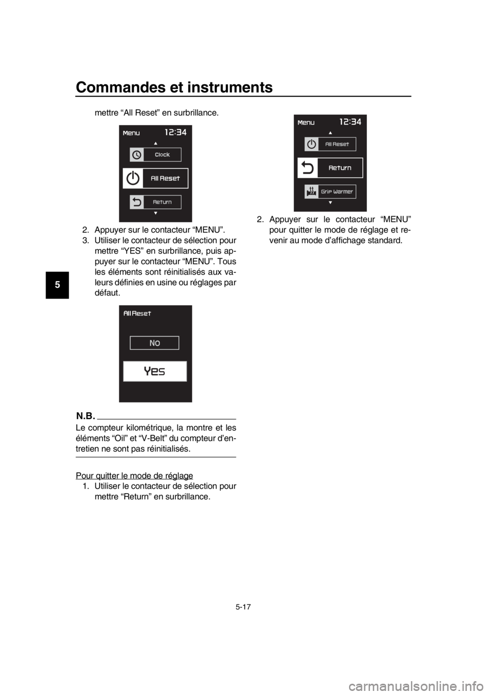 YAMAHA TMAX 2019  Notices Demploi (in French) Commandes et instruments
5-17
1
2
3
4
5
6
7
8
9
10
11
12
13
14
mettre “All Reset” en surbrillance.
2. Appuyer sur le contacteur “MENU”.
3. Utiliser le contacteur de sélection pour mettre “Y