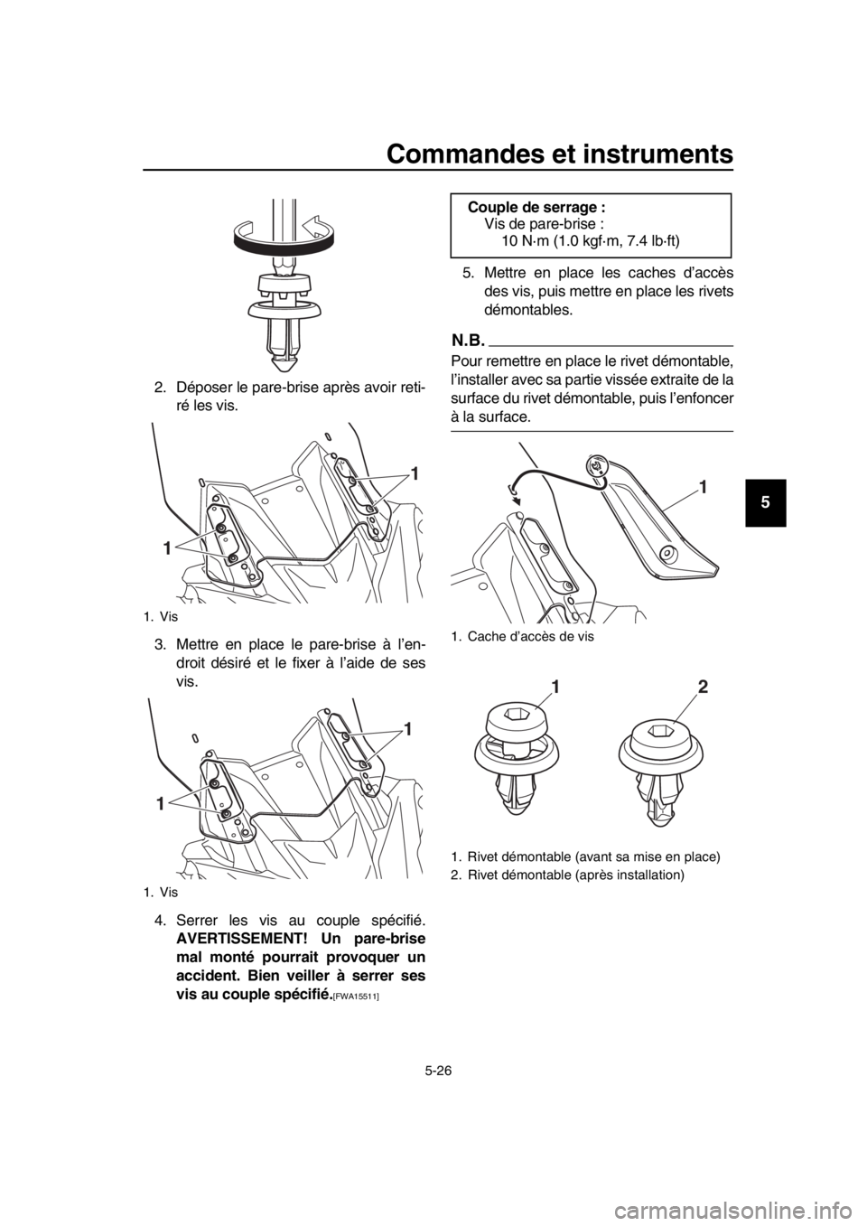 YAMAHA TMAX 2019  Notices Demploi (in French) Commandes et instruments
5-26
1
2
3
4
5
6
7
8
9
10
11
12
13
14
2. Déposer le pare-brise après avoir reti- ré les vis.
3. Mettre en place le pare-brise à l’en- droit désiré et le fixer à l’a