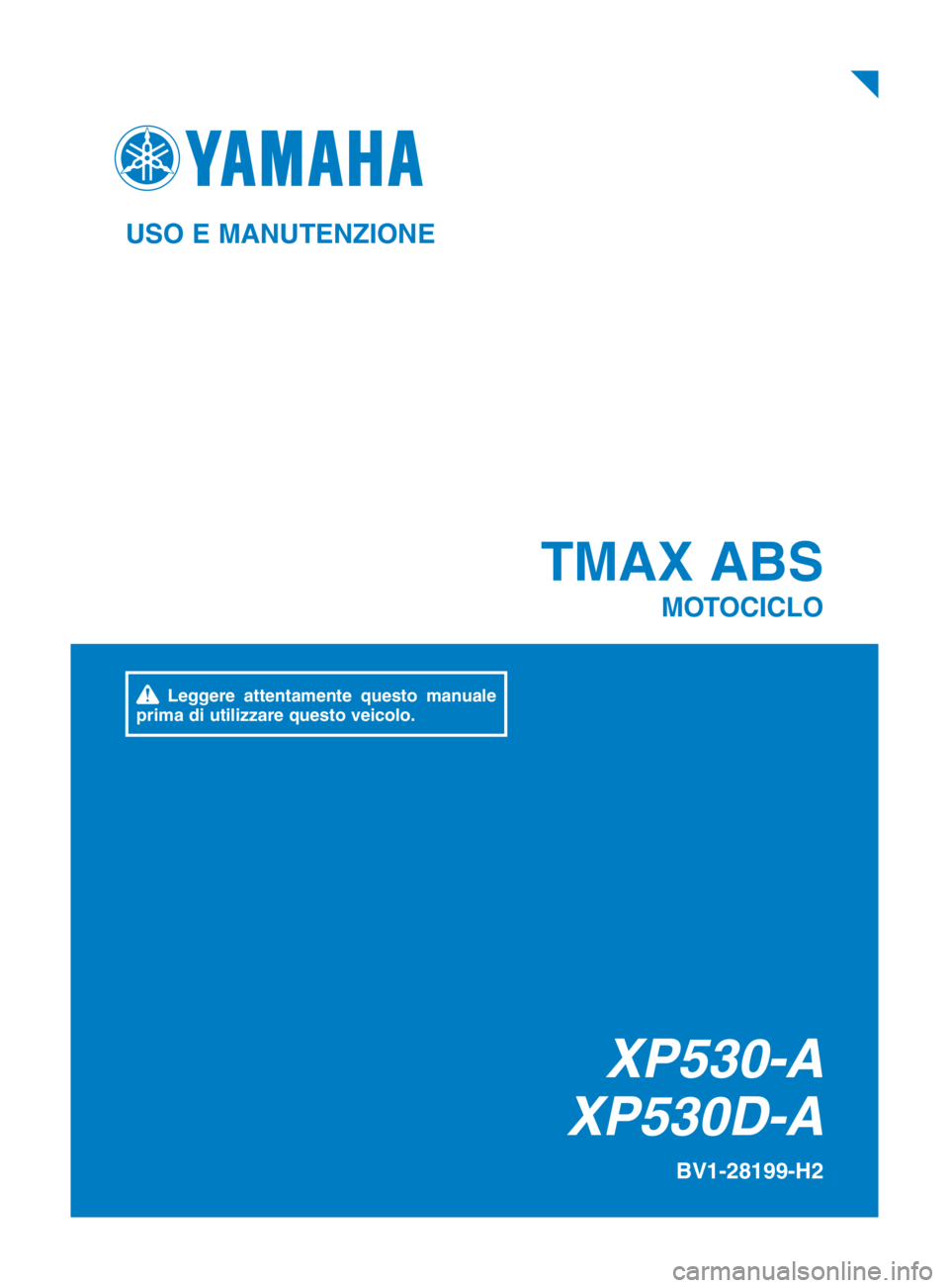 YAMAHA TMAX 2019  Manuale duso (in Italian) XP530-A
XP530D-A
TMAX ABS
MOTOCICLO
BV1-28199-H2
USO E MANUTENZIONE
  Leggere  attentamente  questo  manuale 
prima di utilizzare questo veicolo.
BV1-9-H2_Hyoshi.indd   12018/09/03   9:34:55 
